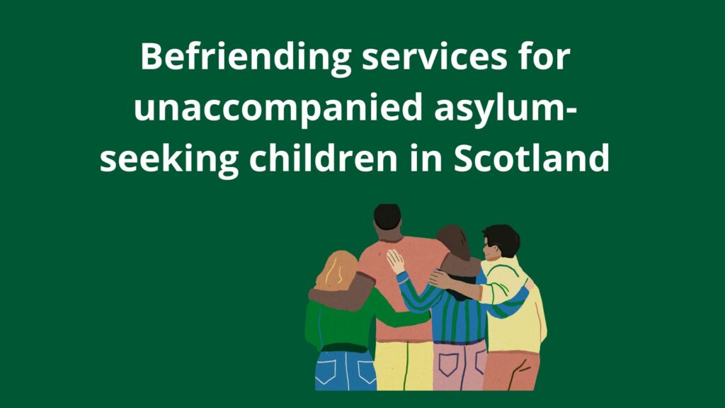 befriending services for unaccompanied asylum seeking children in scotland