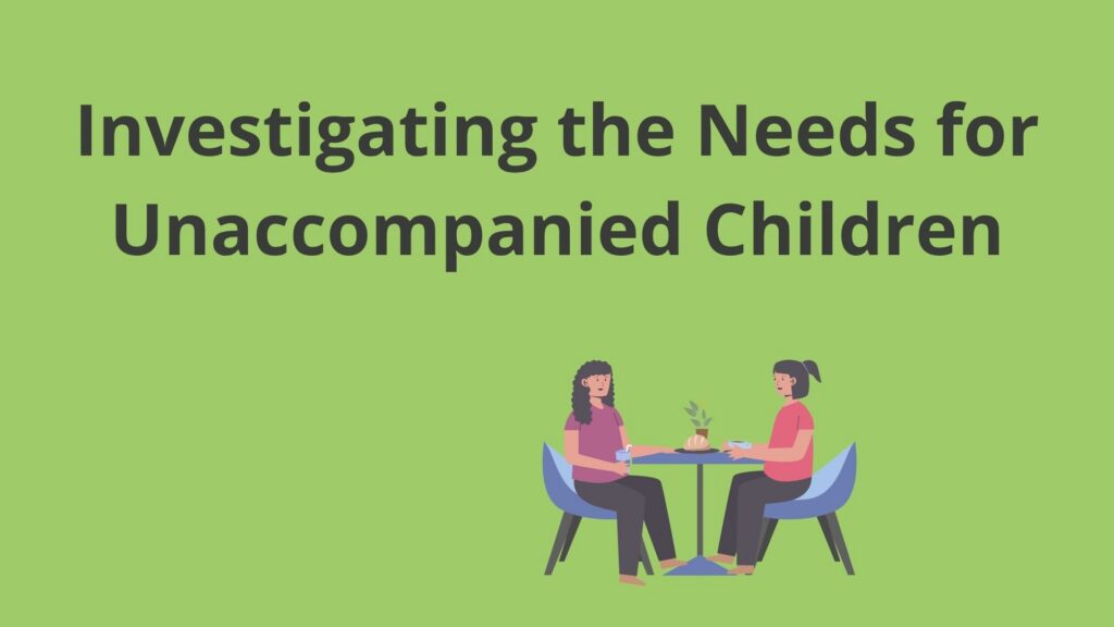 investigating the needs for unaccompanied children (1)