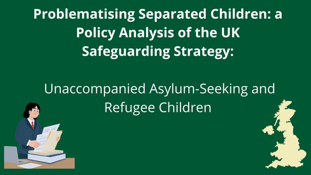 problematising separated children a policy analysis of the uk ‘safeguarding strategy unaccompanied asylum seeking and refugee children