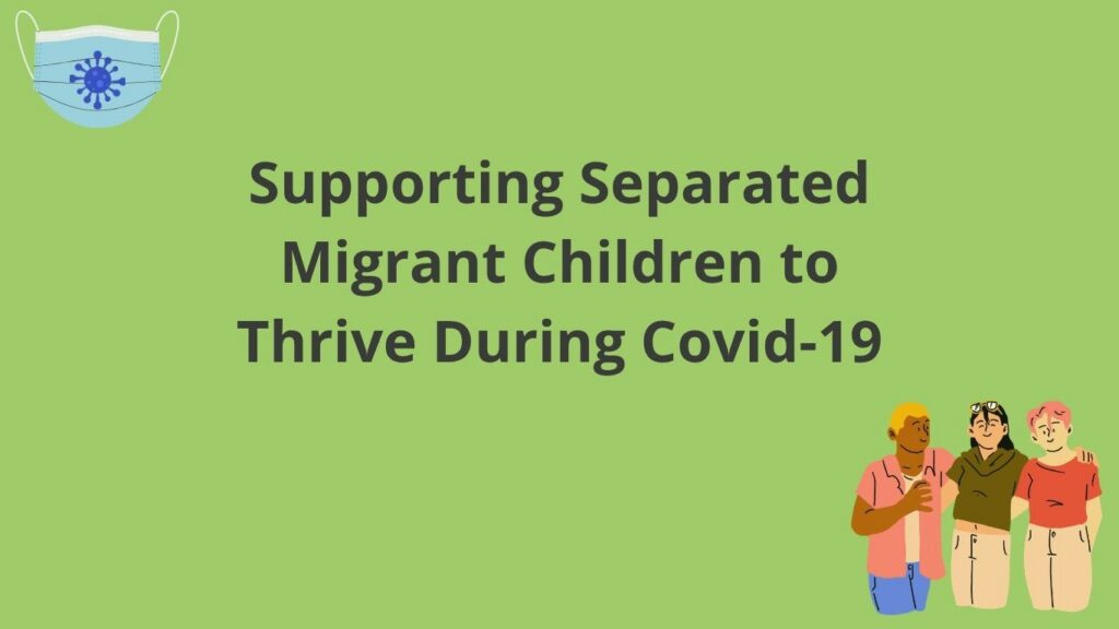 supporting separated migrant children to thrive during covid 19