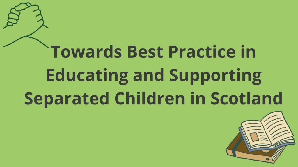 towards best practice in educating and supporting separated children in scotland
